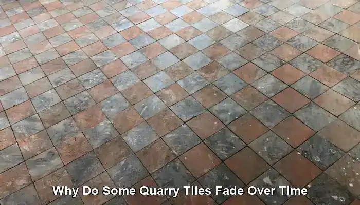 Quarry Tiles: Reasons for Their Fading Over Time